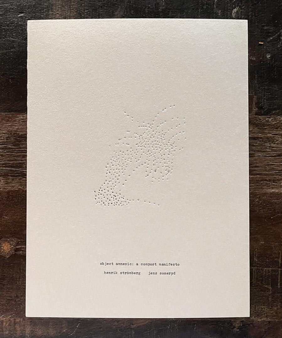 Object amnesic: a compost manifesto by Henrik Strömberg & Jens Soneryd